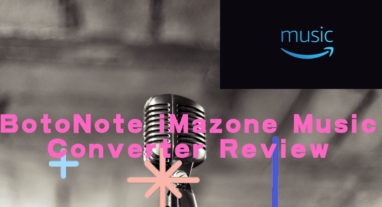 [2022Newest] BotoNote iMazone Music Converter Review