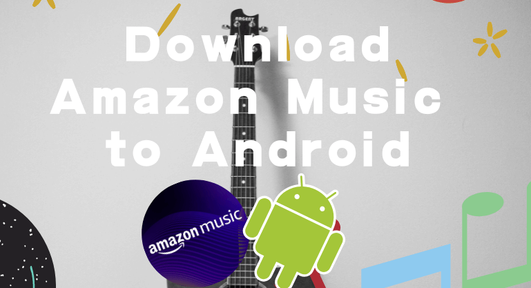 How to Download Amazon Music to Android