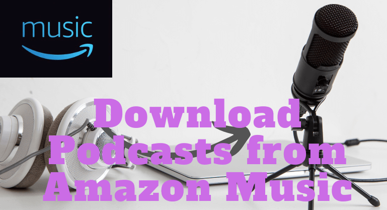 How to Download Podcasts from Amazon Music